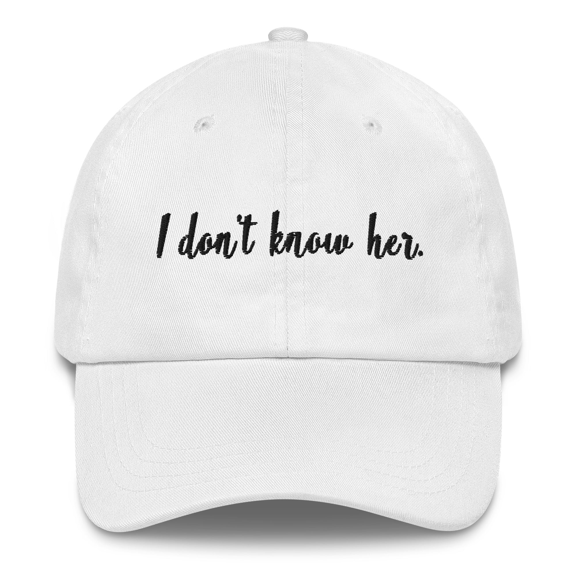 I Don't Know Her Dad Hat