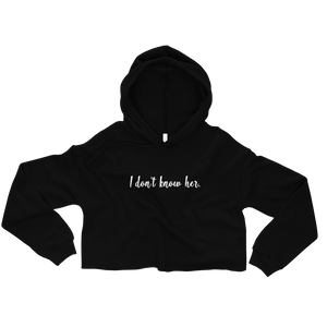 I Don't Know Her Crop Hoodie