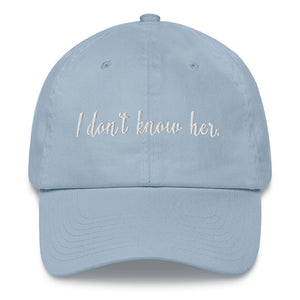 I Don't Know Her Dad hat