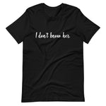 Load image into Gallery viewer, I Don&#39;t Know Her Short-Sleeve Unisex T-Shirt
